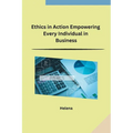 Ethics in Action Empowering Every Individual in Business - Paperback