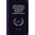 Open Convents, Or, Nunneries and Popish Seminaries Dangerous to the Morals, and Degrading to the Character of a Republican Community - Hardcover