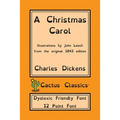 A Christmas Carol (Cactus Classics Dyslexic Friendly Font): In Prose Being A Ghost Story of Christmas; 12 Point Font; Dyslexia Edition; Illustrated - Paperback