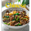 The Chinese Home Cook: Explore the Authentic Flavors of China - An East Asian Cuisine Cookbook with 100+ Recipes and Stunning Pictures - Paperback