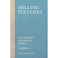 Milling Fixtures - Machinery's Reference Series - Number 4 - Paperback