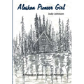 Alaskan Pioneer Girl: A Memoir of America's Last Frontier - Paperback