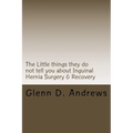 The Little things they do not tell you about Iguinal Hernia Surgery & Recovery - Paperback