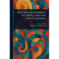 Records of Journeys to Venice and the Low Countries - Paperback
