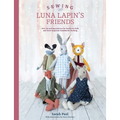 Sewing Luna Lapin's Friends: Over 20 Sewing Patterns for Heirloom Dolls and Their Exquisite Handmade Clothing - Paperback