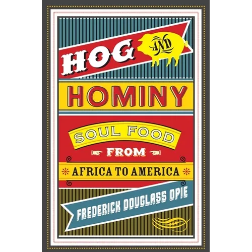 Hog and Hominy: Soul Food from Africa to America - Paperback