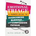 Emotional Triage: A Nurse's Guide to Overcoming Burnout and Compassion Fatigue - Paperback