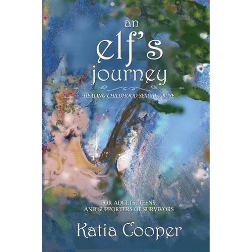 An Elf's Journey: Healing Childhood Sexual Abuse - Paperback