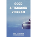 Good Afternoon Vietnam: A Civilian in the Vietnam War - Paperback