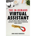 The in-Demand Virtual Assistant: The 7-Day Guide to Smart Strategies and Solutions to Unlock Financial Freedom and Career Flexibility - Paperback