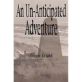An Un-Anticipated Adventure: Fort Custer to the Normandy Beaches, Belgium and Germany (1943-1945) - Paperback