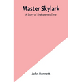 Master Skylark: A Story of Shakspere's Time - Paperback