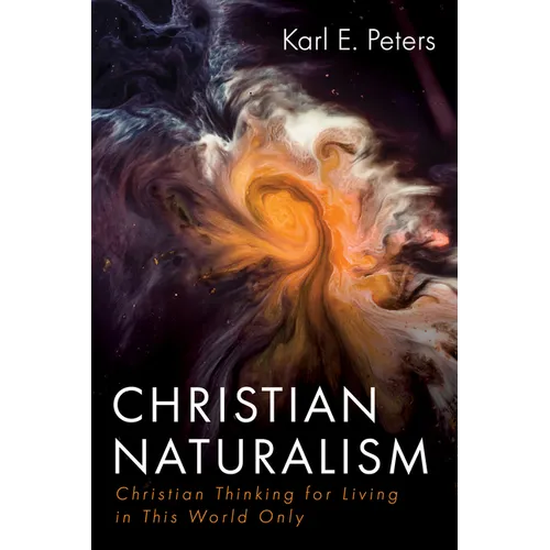 Christian Naturalism: Christian Thinking for Living in This World Only - Paperback