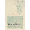 Grape-Must - A Guide to Processing Unfermented Grape Juice from Extraction to Bottling - Paperback