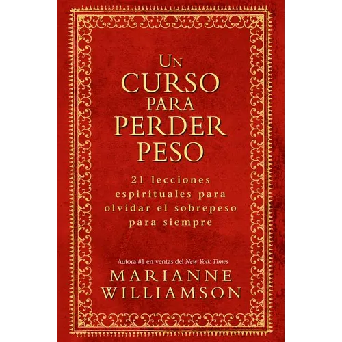 Un Curso Para Perder Peso: 21 Lecciones Espirituales Para Olvidar El Sobrepeso Para Siempre = A Course in Weight Loss - Paperback