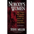 Nobody's Women: The Crimes and Victims of Anthony Sowell, the Cleveland Serial Killer - Mass Market Paperbound