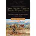 With Golden Visions Bright Before Them: Trails to the Mining West, 1849-1852 Volume 2 - Hardcover