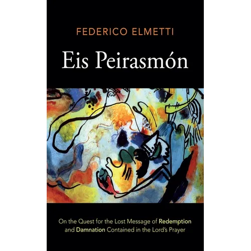 Eis Peirasmón: On the Quest for the Lost Message of Redemption and Damnation Contained in the Lord's Prayer - Paperback