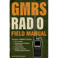 GMRS Radio Field Manual: The Visual Command System for FCC Licensing, Programming CTCSS/DCS Privacy Tones, Using Repeaters, and Building an Off-Grid F - Paperback