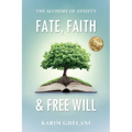 Fate, Faith & Free Will: The Alchemy of Anxiety - Paperback