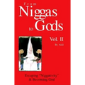 From Niggas to Gods, Vol. II: Escaping Niggativity & Becoming God - Paperback