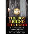 The Boy Behind The Door: How Salomon Kool Escaped the Nazis. Inspired by a True Story - Paperback