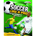 Play Soccer Like a Pro: Key Skills and Tips - Paperback