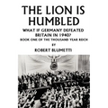 The Lion is Humbled: What If Germany Defeated Britain in 1940? - Paperback