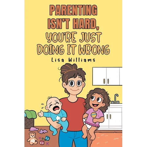 Parenting Isn't Hard, You're Just Doing It Wrong - Paperback