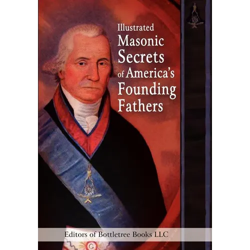 Illustrated Masonic Secrets of America's Founding Fathers - Hardcover