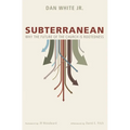 Subterranean: Why the Future of the Church Is Rootedness - Paperback