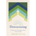 Downsizing: Letting Go of Evangelicalism's Nonessentials - Paperback