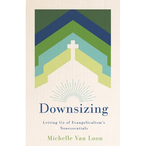 Downsizing: Letting Go of Evangelicalism's Nonessentials - Paperback
