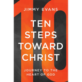 Ten Steps Toward Christ: Journey to the Heart of God - Paperback