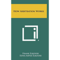 How Arbitration Works - Hardcover