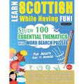 Learn Scottish While Having Fun! - For Adults: EASY TO ADVANCED - STUDY 100 ESSENTIAL THEMATICS WITH WORD SEARCH PUZZLES - VOL.1 - Uncover How to Impr - Paperback