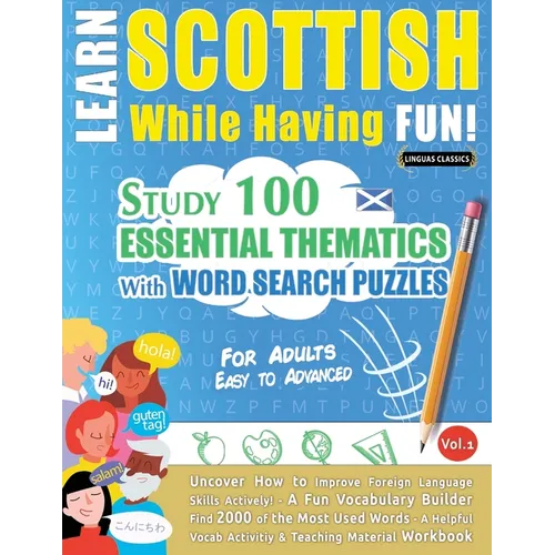 Learn Scottish While Having Fun! - For Adults: EASY TO ADVANCED - STUDY 100 ESSENTIAL THEMATICS WITH WORD SEARCH PUZZLES - VOL.1 - Uncover How to Impr - Paperback