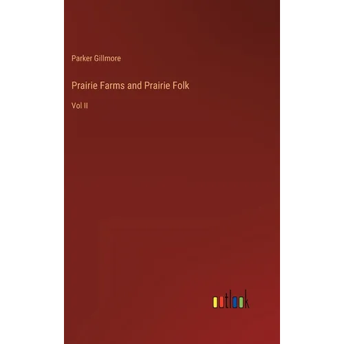 Prairie Farms and Prairie Folk: Vol II - Hardcover