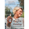From Duality to Totality: A Widow's Journey - Paperback
