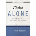 Christ Alone---The Uniqueness of Jesus as Savior: What the Reformers Taught...and Why It Still Matters - Paperback
