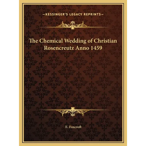 The Chemical Wedding of Christian Rosencreutz Anno 1459 - Hardcover