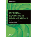 Informal Learning in Organizations: How to Create a Continuous Learning Culture - Paperback