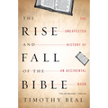 The Rise and Fall of the Bible: The Unexpected History of an Accidental Book - Paperback