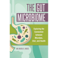 The Gut Microbiome: Exploring the Connection Between Microbes, Diet, and Health - Hardcover