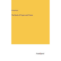 The Book of Prayer and Praise - Hardcover