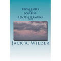 From Ashes to Son Rise: Lenten Sermons, 2017: Sermons for Ash Wednesday Through Easter Sunday Based on Readings From the Revised Common Lectio - Paperback