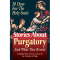 Stories about Purgatory & What They Reveal: 30 Days for the Holy Souls - Paperback