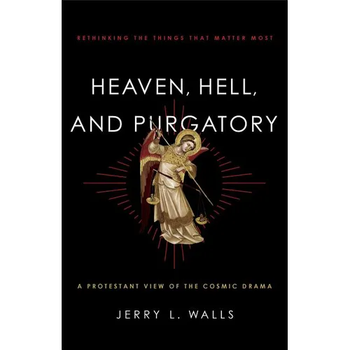 Heaven, Hell, and Purgatory: Rethinking the Things That Matter Most - Paperback