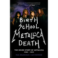 Birth School Metallica Death: The Inside Story of Metallica (1981-1991) Volume 1 - Paperback