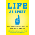 Life as Sport: What Top Athletes Can Teach You about How to Win in Life - Hardcover